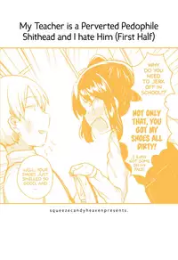 (SC2018 Spring) [squeezecandyheaven (Ichihaya)] Sensei wa Lolicon de Saitei Hentai no Gomikuzu [Zen] + Omake | My Teacher is a Perverted Pedophile Shithead and I Hate Him (First Half) + Bonus Story [English] [ATF]