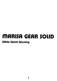 (C74) [Dear Durandal (Kihinata Hiroki)] MARISA GEAR SOLID White Weird Warning (Touhou Project)