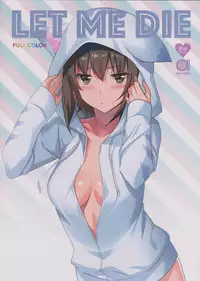 (SHT2016 Haru) [abgrund (Saikawa Yusa)] LET ME DIE fullcolor (Girls und Panzer)